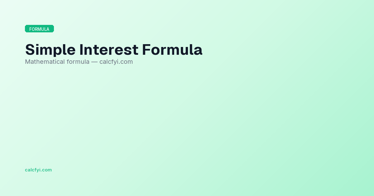 Simple Interest Formula — FormulaCard Guide — CalcFYI — CalcFYI